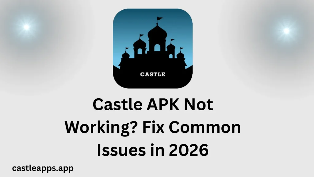 Castle APK Not Working Fix Common Issues in 2026